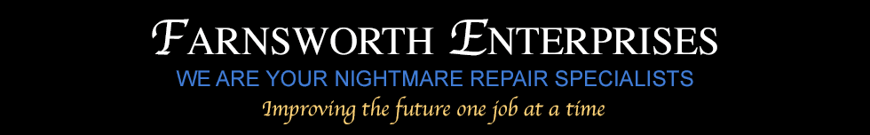 Farnsworth Enterprises - We are your nightmare repair specialists